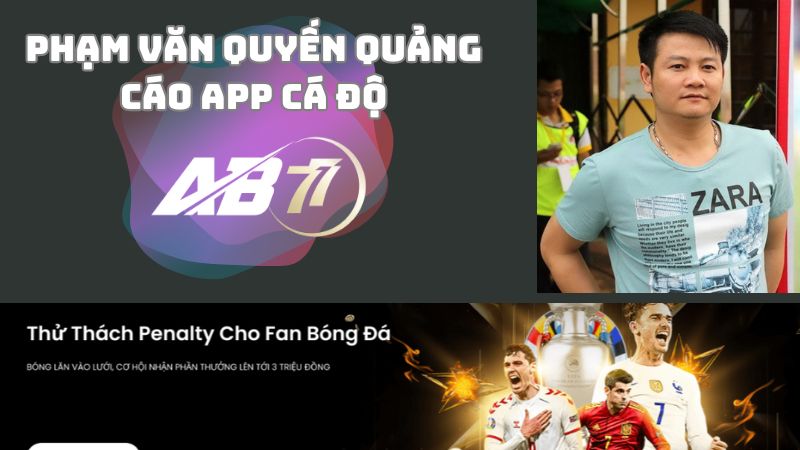 Phạm Văn Quyến  trở thành đại diện cho app AB77 nâng cao uy tín